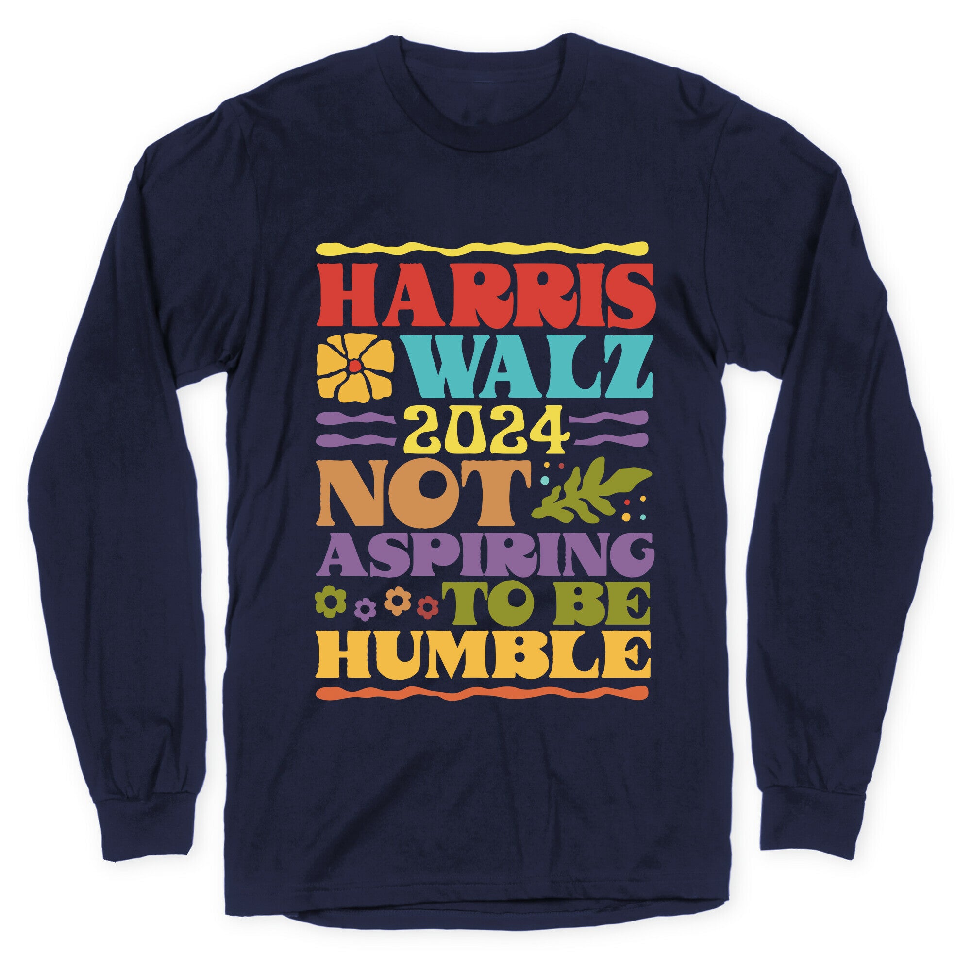 Harris Walz Not Aspiring To Be Humble Longsleeve Tee