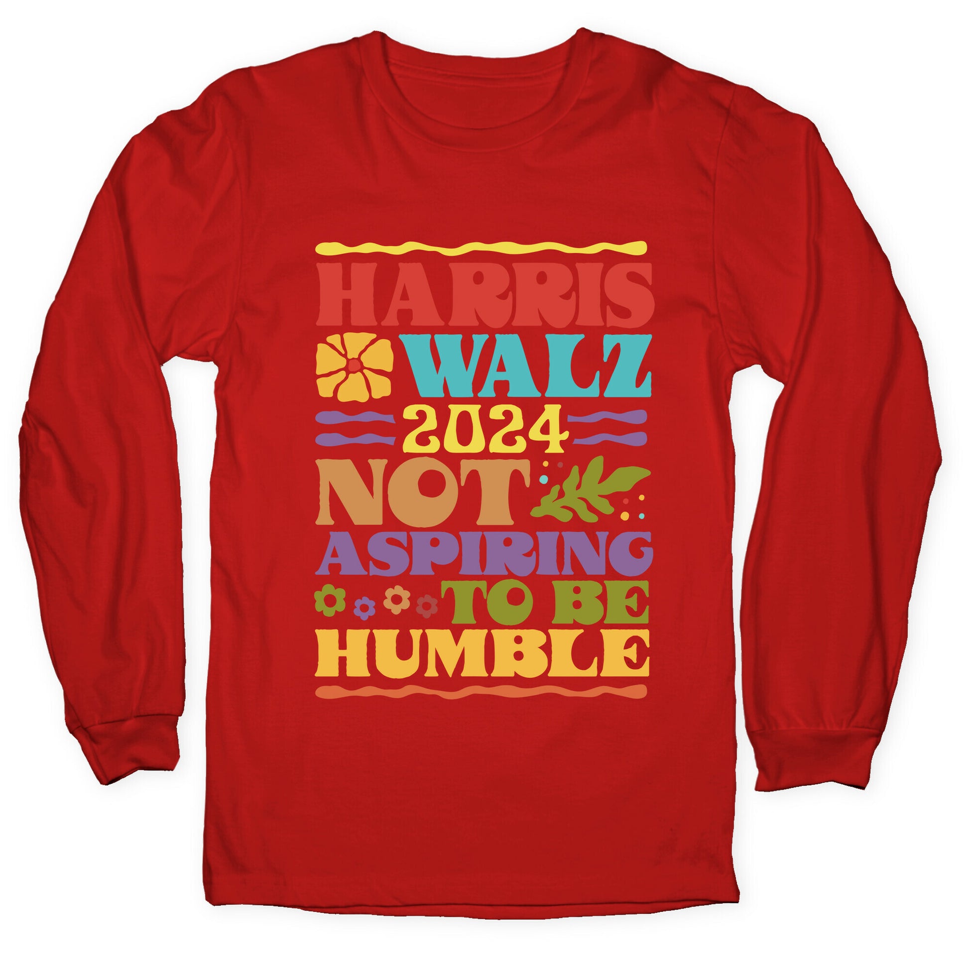 Harris Walz Not Aspiring To Be Humble Longsleeve Tee