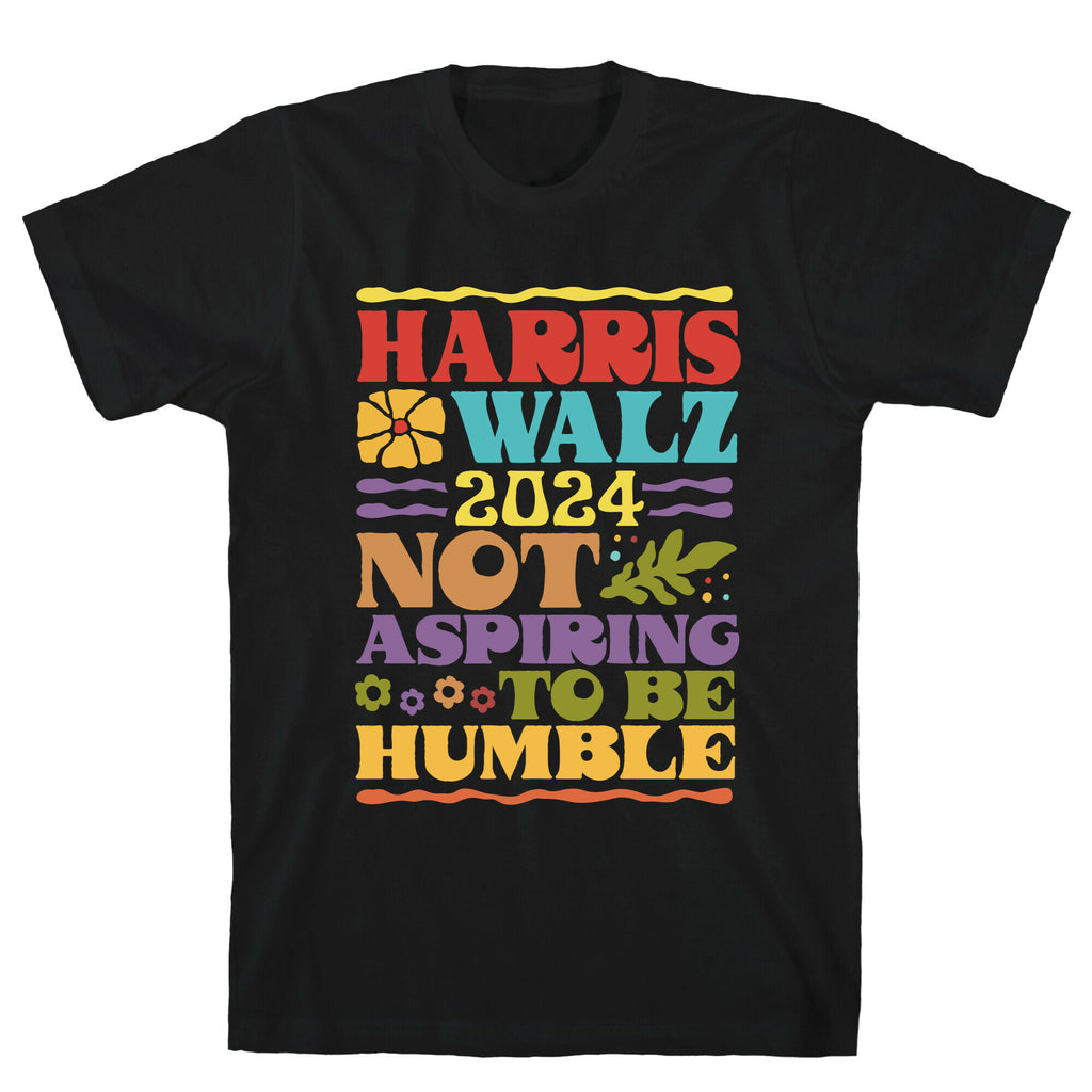 Harris Walz Not Aspiring To Be Humble T-Shirt
