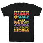 Harris Walz Not Aspiring To Be Humble T-Shirt