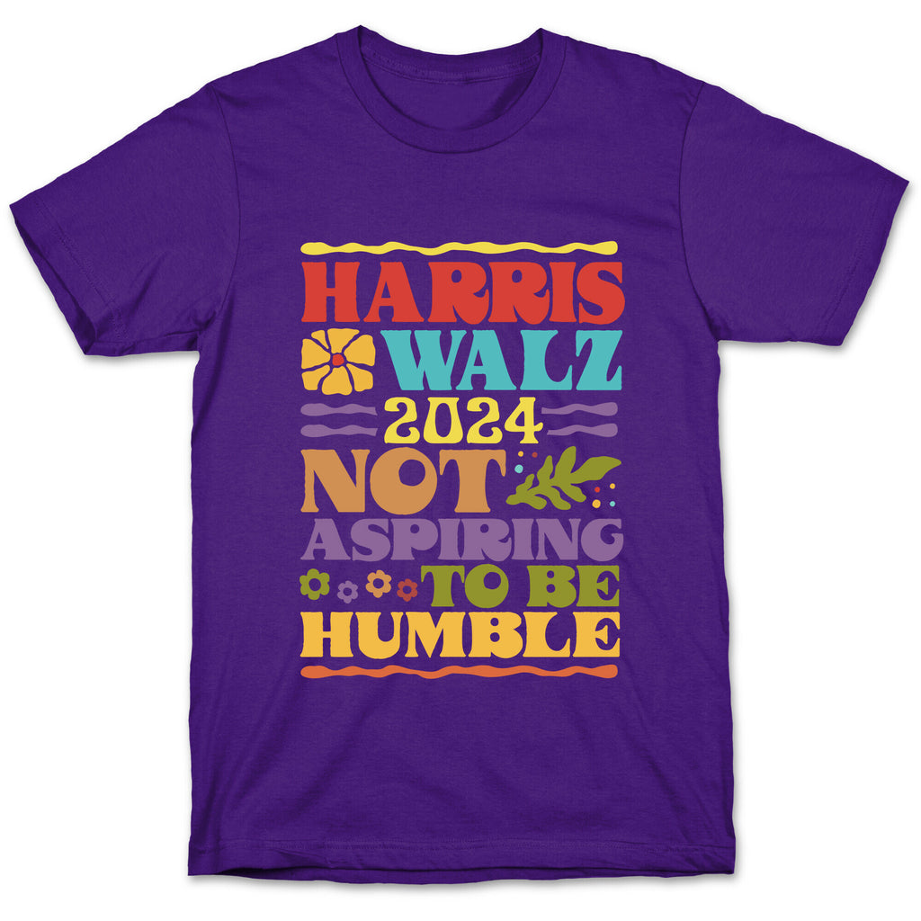 Harris Walz Not Aspiring To Be Humble T-Shirt
