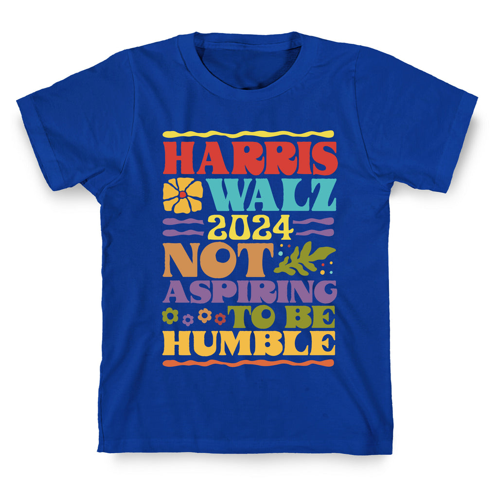 Harris Walz Not Aspiring To Be Humble T-Shirt