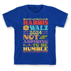 Harris Walz Not Aspiring To Be Humble T-Shirt