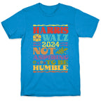 Harris Walz Not Aspiring To Be Humble T-Shirt