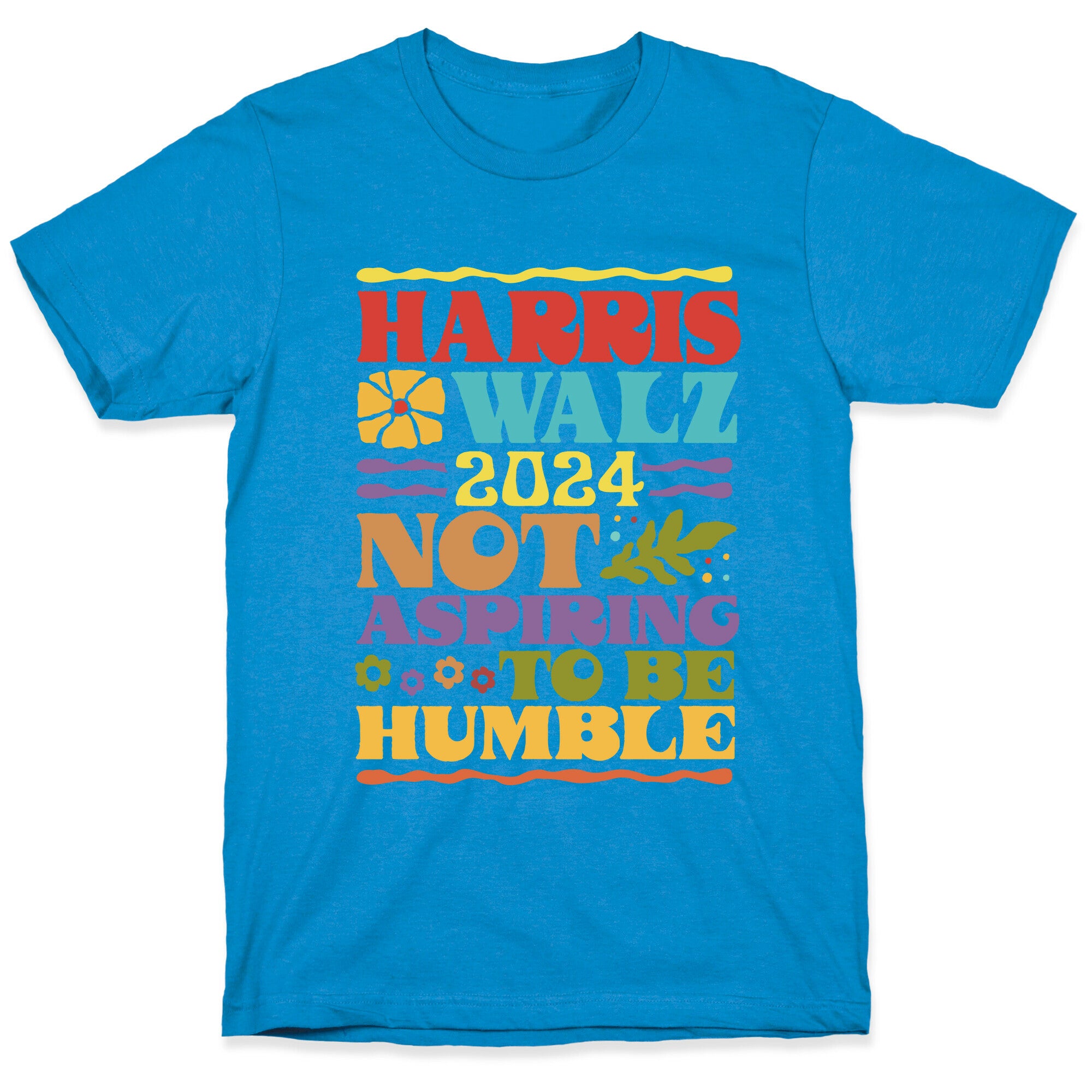 Harris Walz Not Aspiring To Be Humble T-Shirt