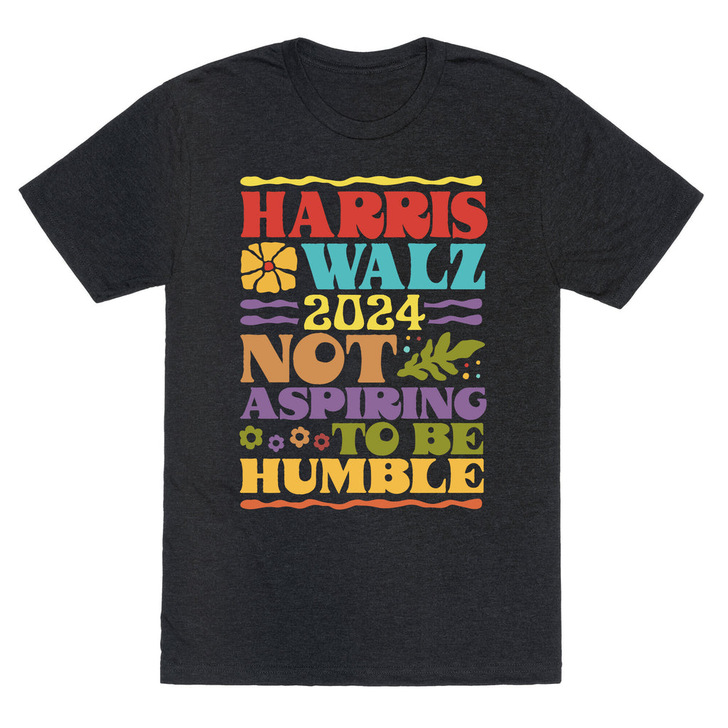 Harris Walz Not Aspiring To Be Humble Unisex Triblend Tee