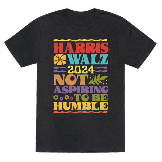 Harris Walz Not Aspiring To Be Humble Unisex Triblend Tee