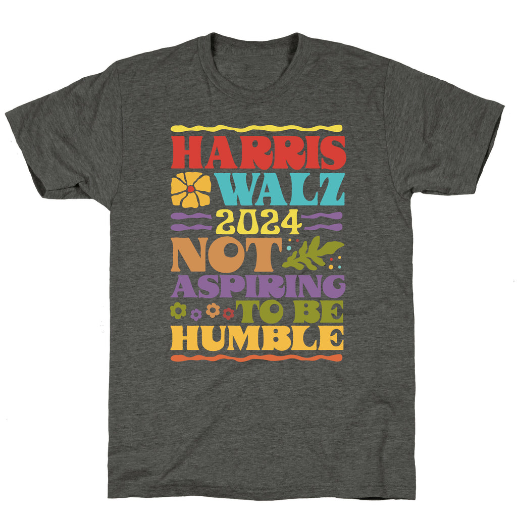 Harris Walz Not Aspiring To Be Humble Unisex Triblend Tee