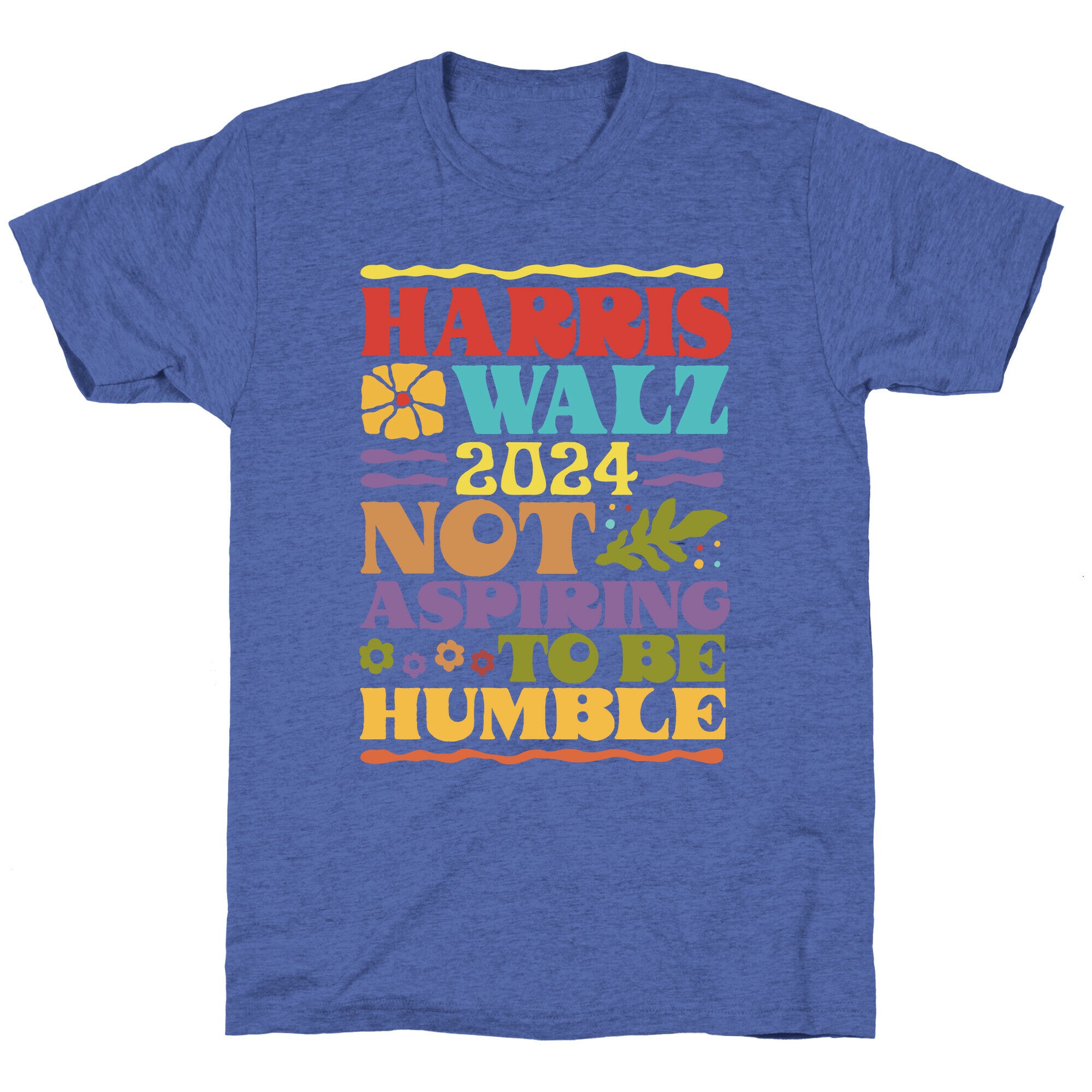 Harris Walz Not Aspiring To Be Humble Unisex Triblend Tee