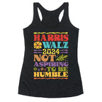 Harris Walz Not Aspiring To Be Humble Racerback Tank