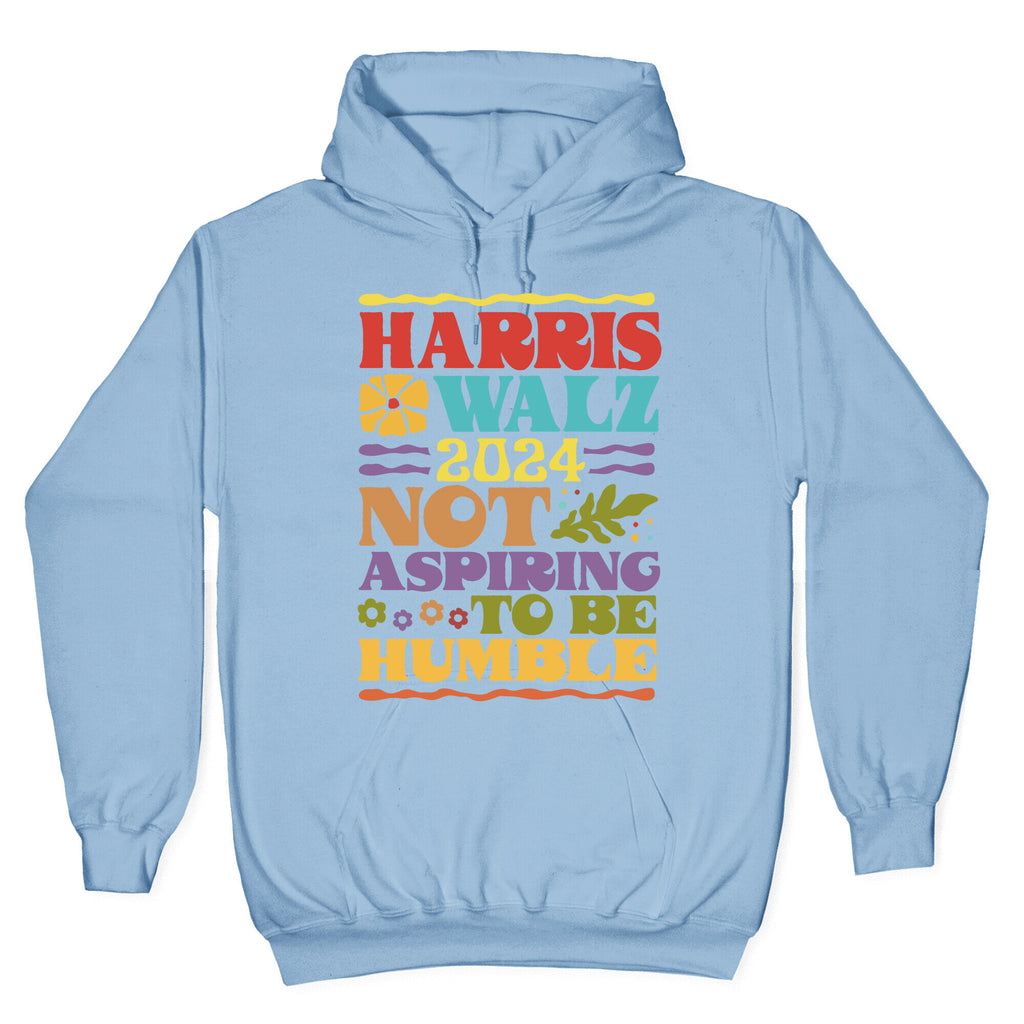 Harris Walz Not Aspiring To Be Humble Hoodie