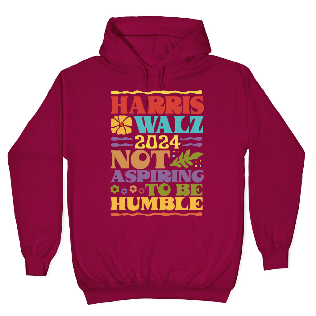 Harris Walz Not Aspiring To Be Humble Hoodie