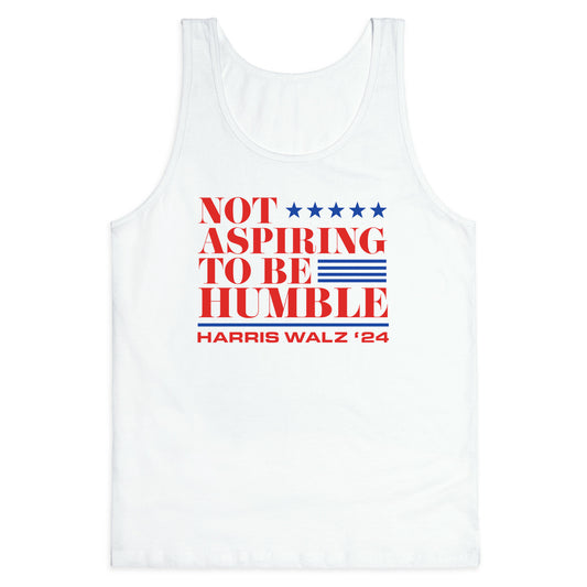 Not Aspiring To Be Humble Tank Top