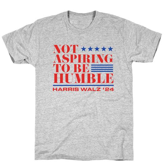 Not Aspiring To Be Humble T-Shirt