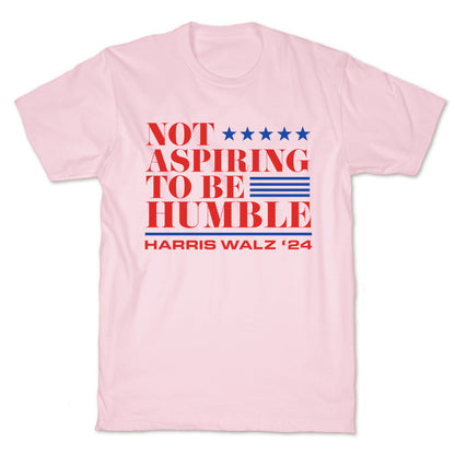 Not Aspiring To Be Humble T-Shirt