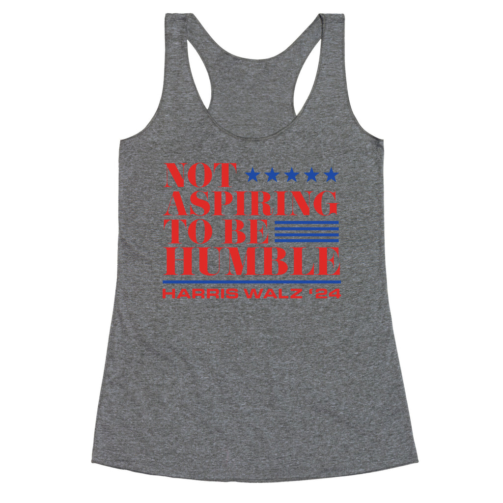 Not Aspiring To Be Humble Racerback Tank