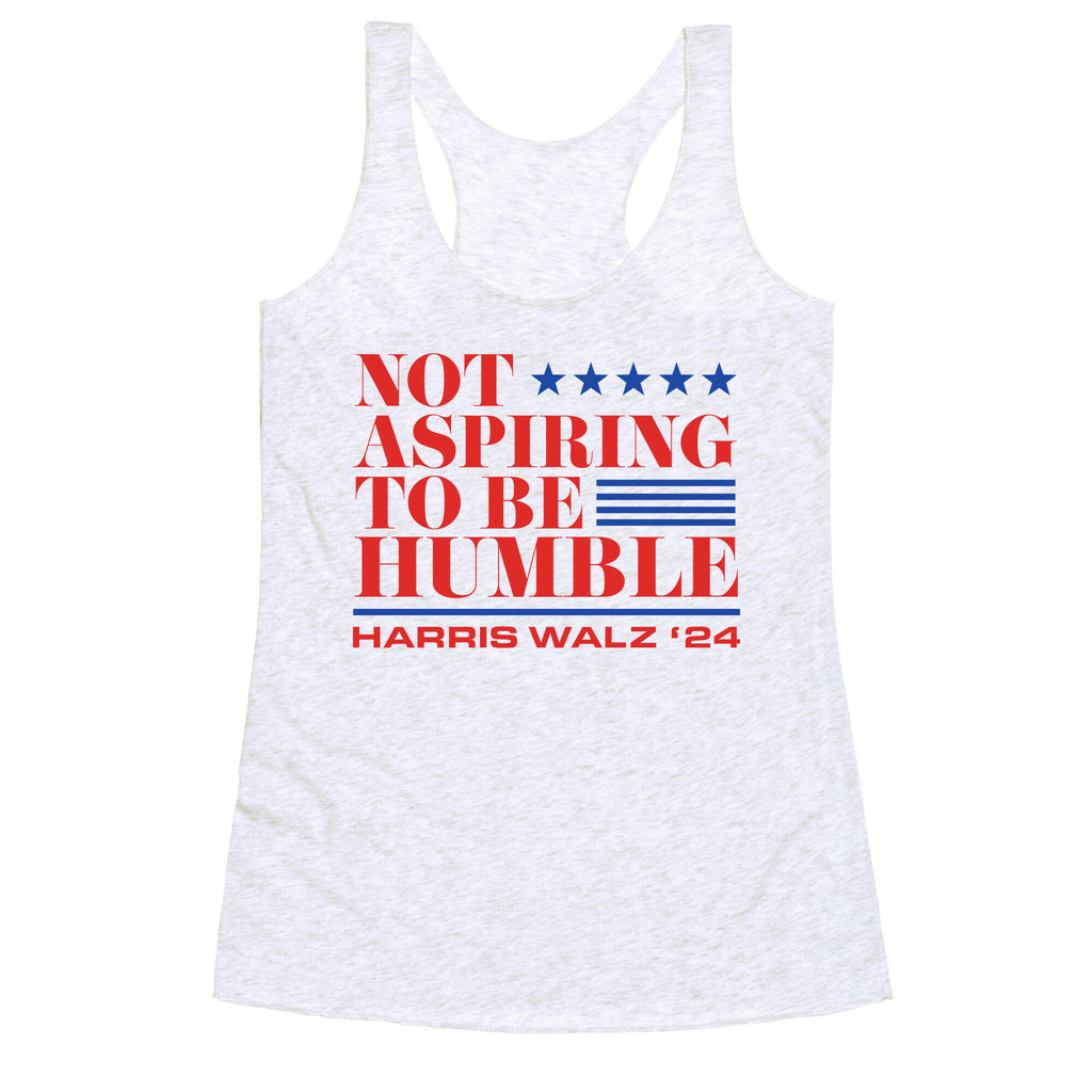 Not Aspiring To Be Humble Racerback Tank
