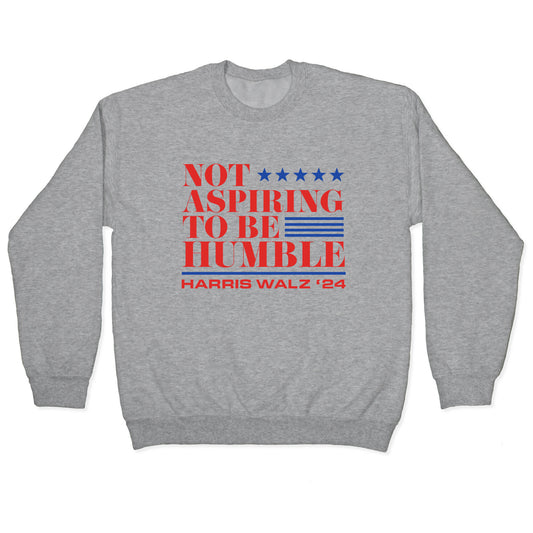 Not Aspiring To Be Humble Crewneck Sweatshirt