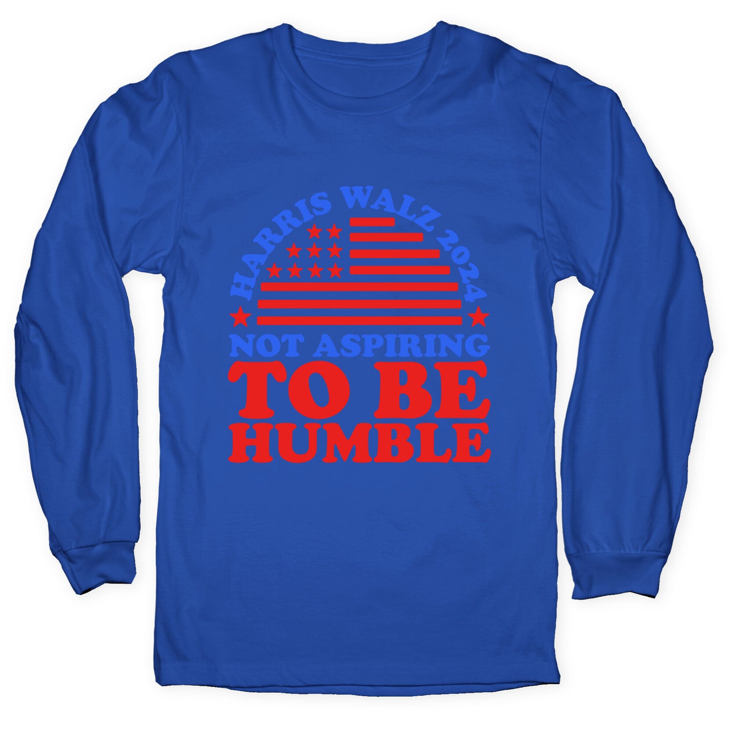 Not Aspiring To Be Humble Harris Walz Longsleeve Tee