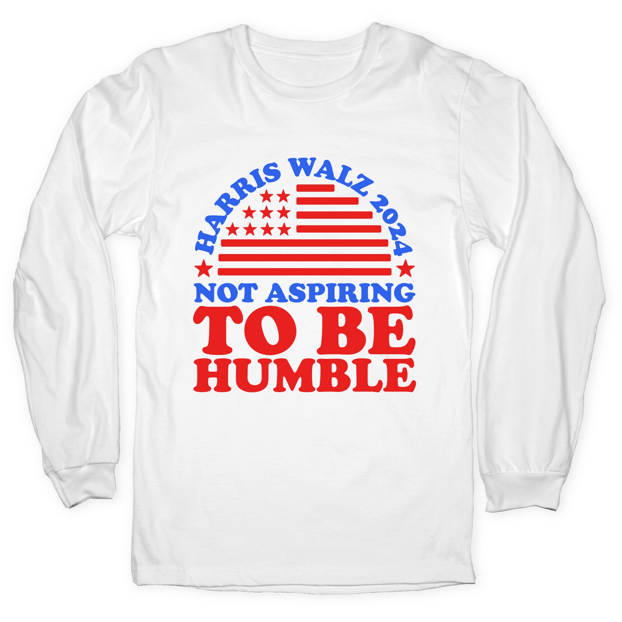 Not Aspiring To Be Humble Harris Walz Longsleeve Tee