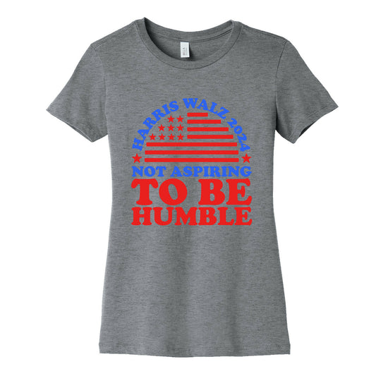 Not Aspiring To Be Humble Harris Walz Womens Cotton Tee