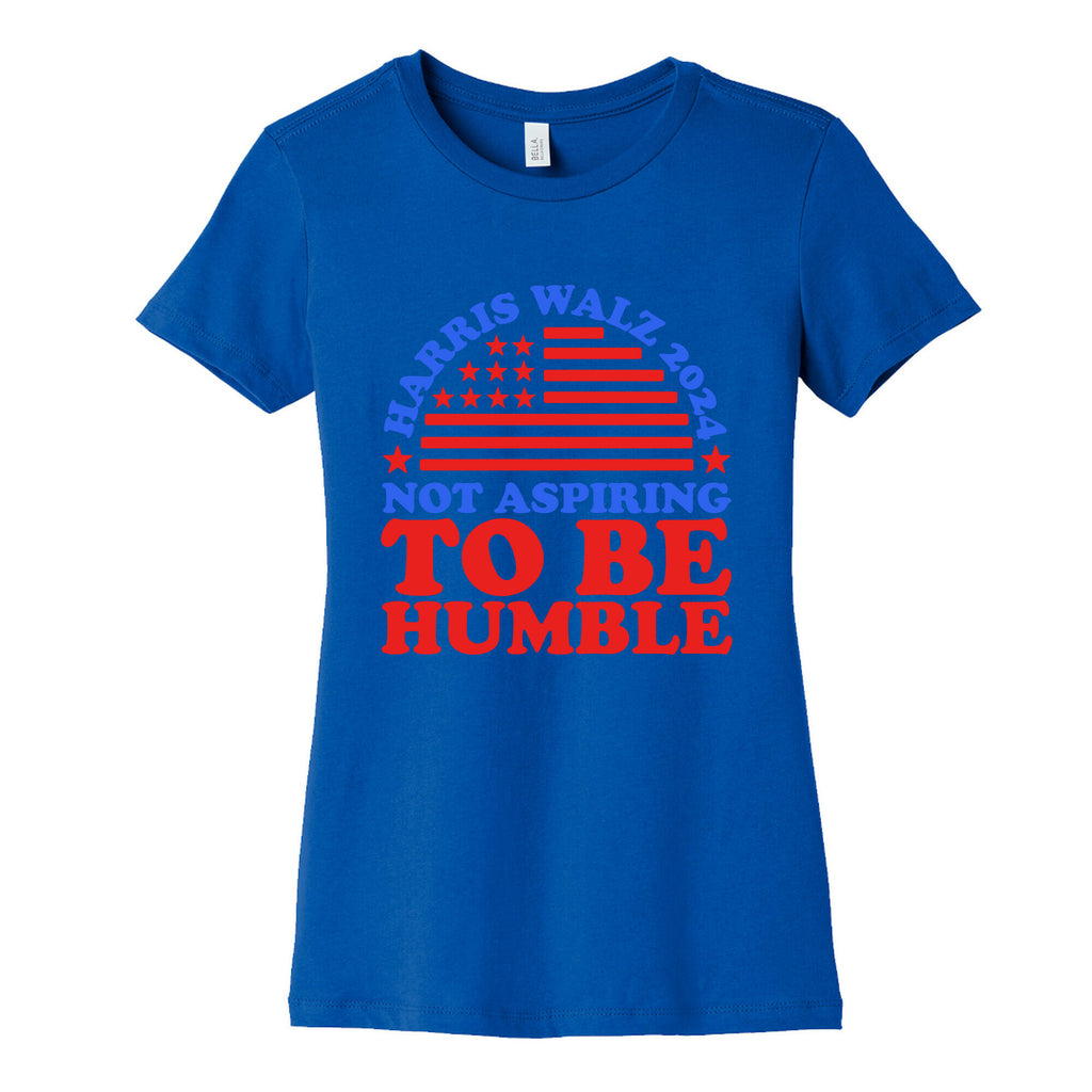 Not Aspiring To Be Humble Harris Walz Womens Cotton Tee