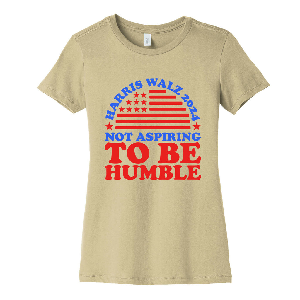 Not Aspiring To Be Humble Harris Walz Womens Cotton Tee