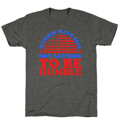 Not Aspiring To Be Humble Harris Walz Unisex Triblend Tee