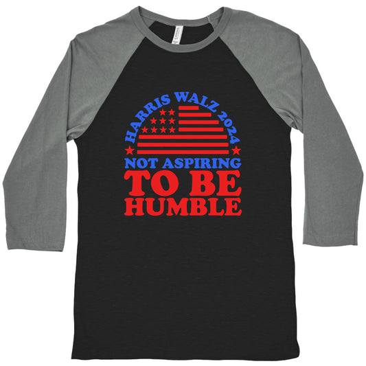 Not Aspiring To Be Humble Harris Walz Baseball Tee