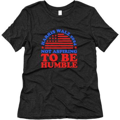 Not Aspiring To Be Humble Harris Walz Womens Triblend Tee
