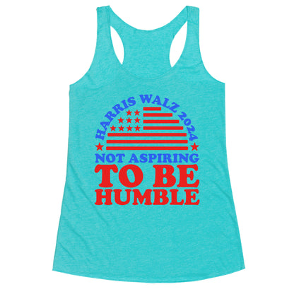 Not Aspiring To Be Humble Harris Walz Racerback Tank