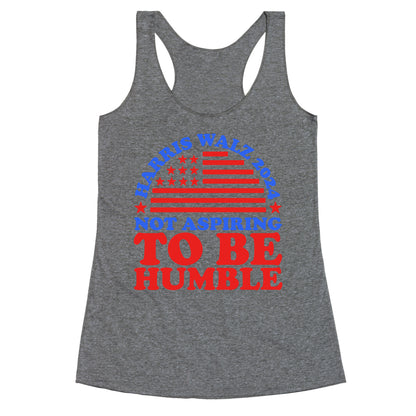 Not Aspiring To Be Humble Harris Walz Racerback Tank