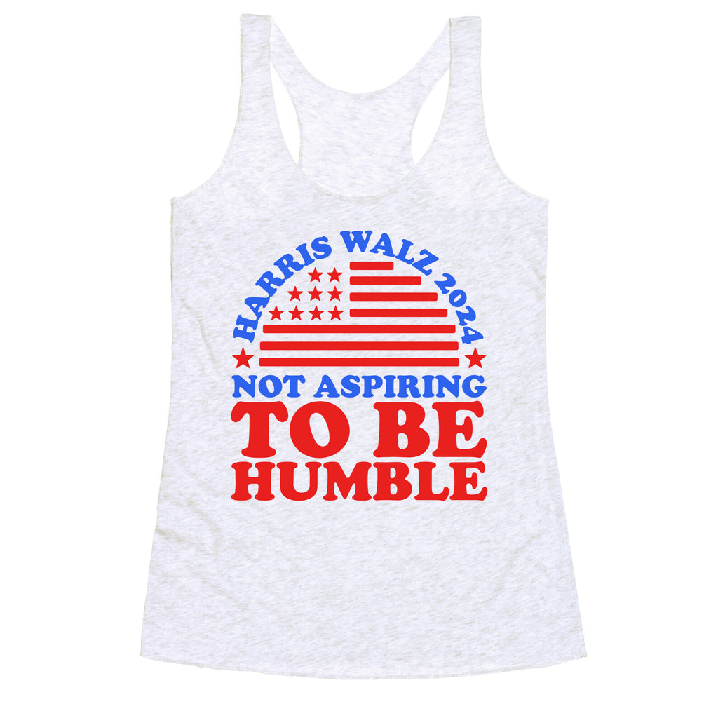 Not Aspiring To Be Humble Harris Walz Racerback Tank