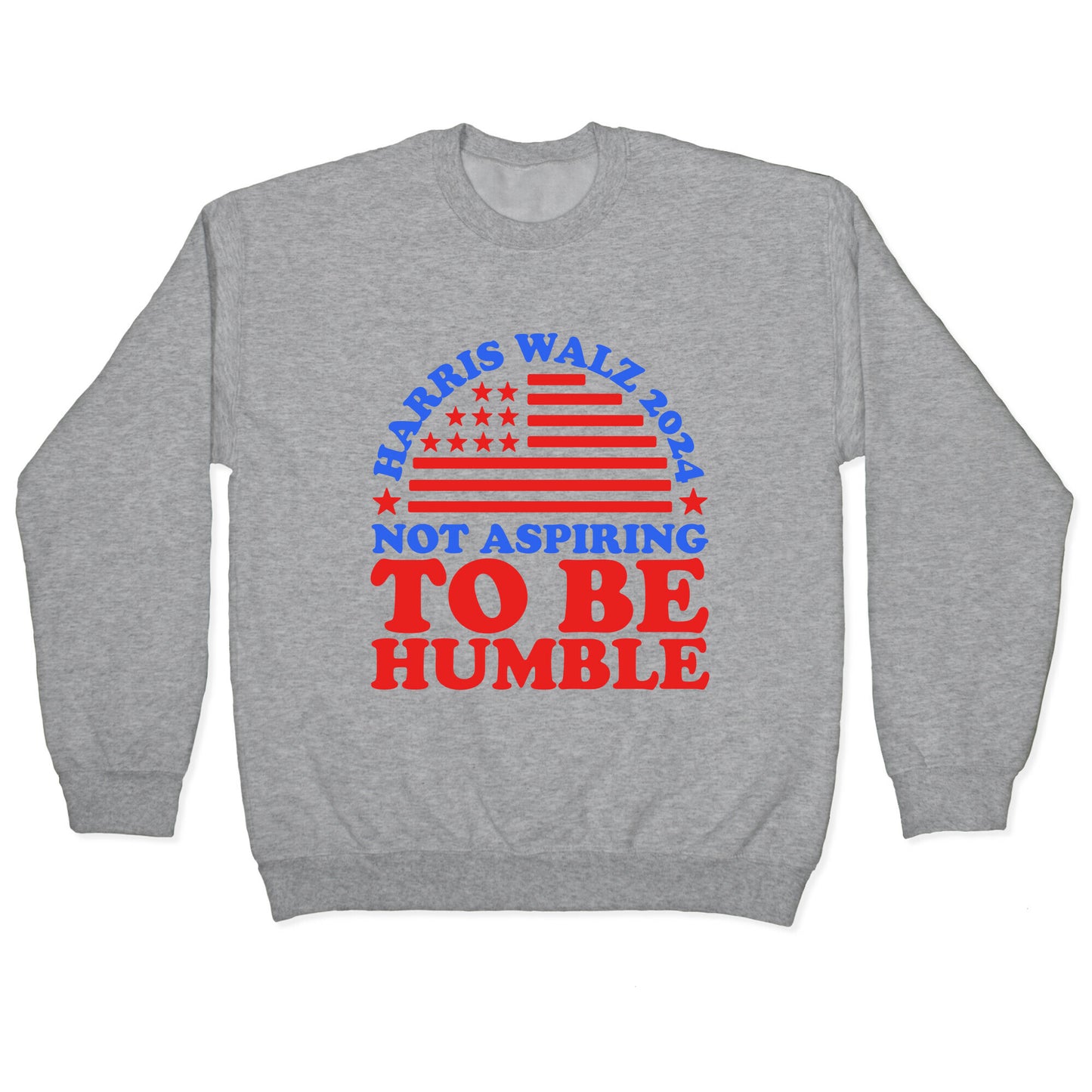 Not Aspiring To Be Humble Harris Walz Crewneck Sweatshirt