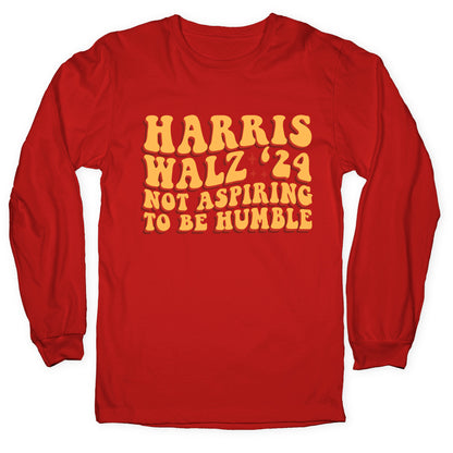 Kamala Not Aspiring To Be Humble Longsleeve Tee