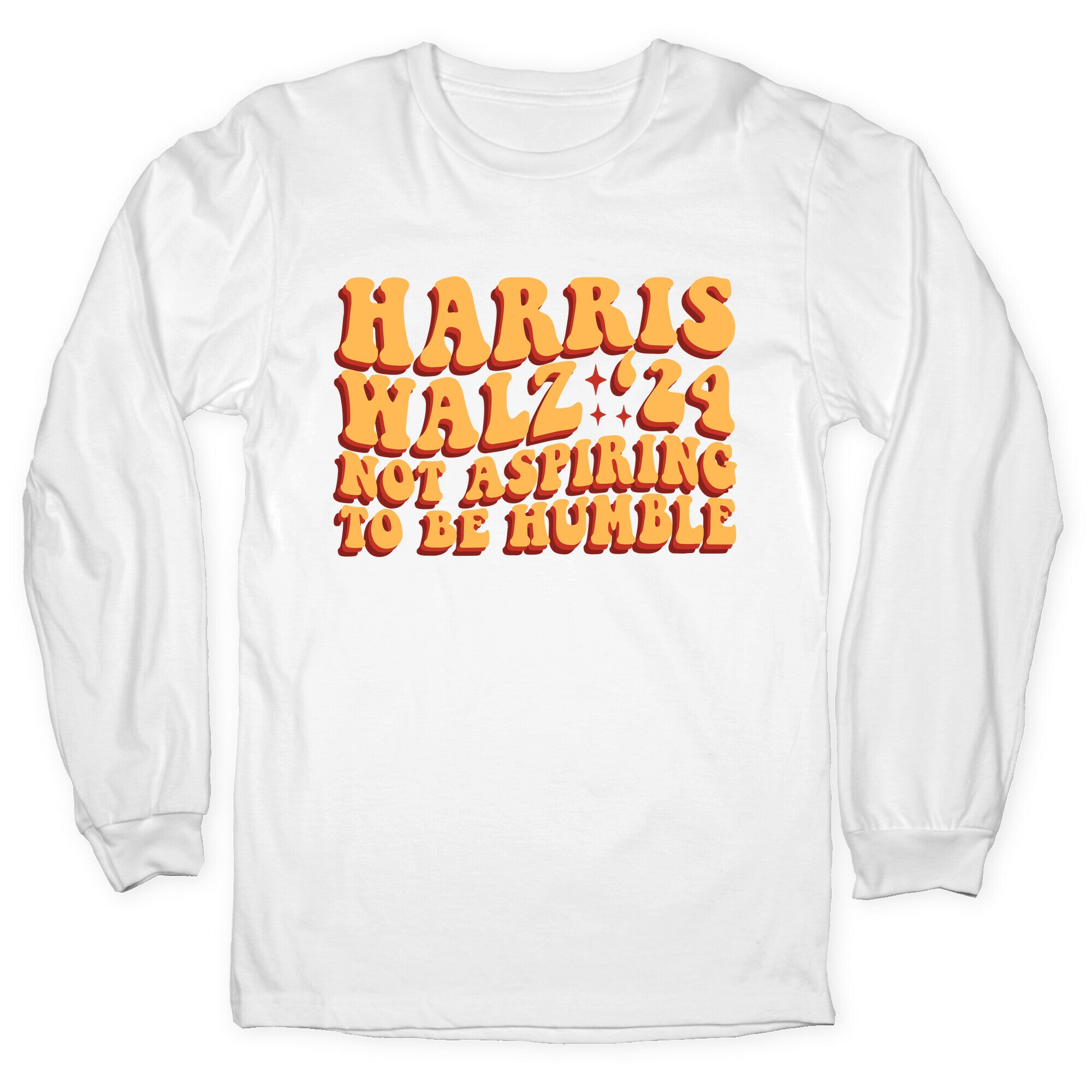 Kamala Not Aspiring To Be Humble Longsleeve Tee