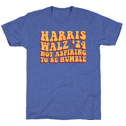 Kamala Not Aspiring To Be Humble Unisex Triblend Tee