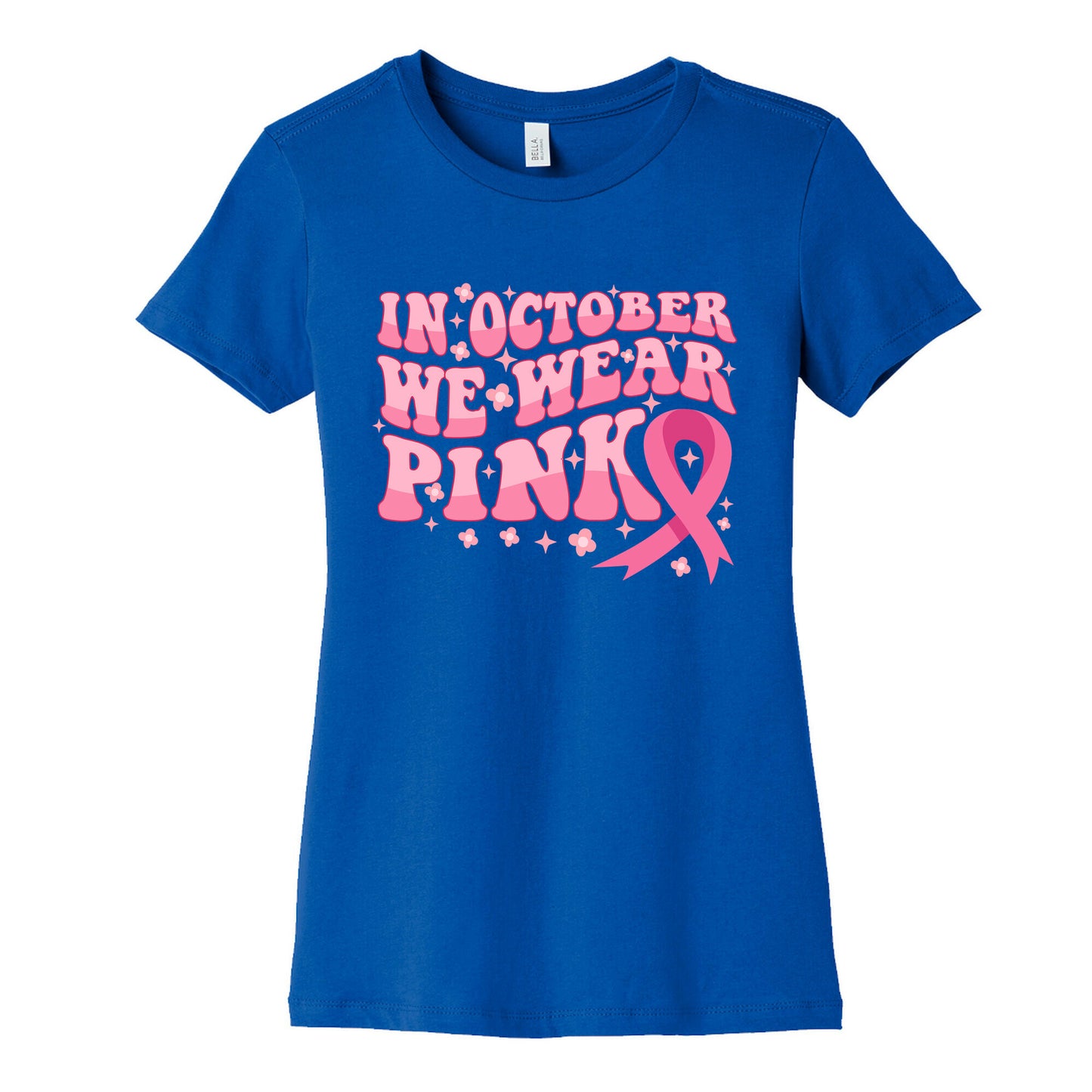 In October We Wear Pink Breast Cancer Awareness Womens Cotton Tee