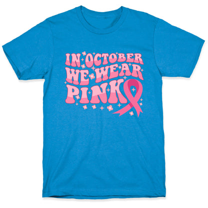 In October We Wear Pink Breast Cancer Awareness T-Shirt