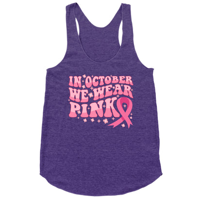 In October We Wear Pink Breast Cancer Awareness Racerback Tank