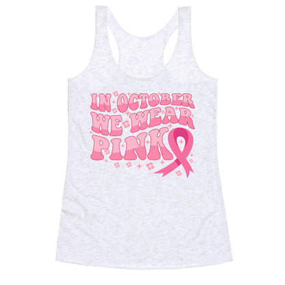 In October We Wear Pink Breast Cancer Awareness Racerback Tank