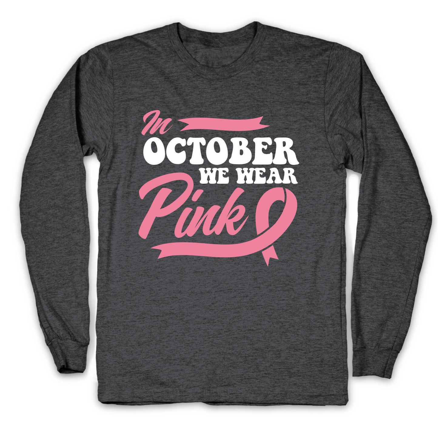 October Pink Breast Cancer Awareness Longsleeve Tee