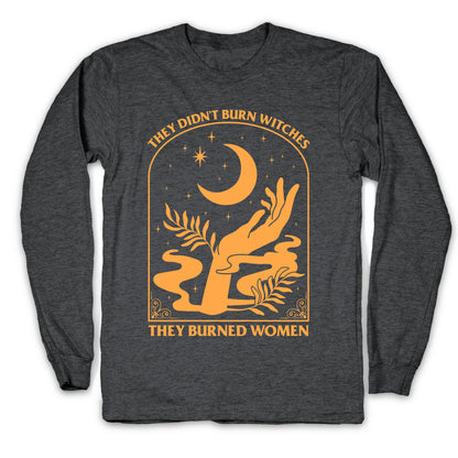 They Didnt Burn Witches Longsleeve Tee