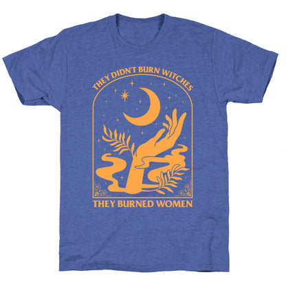 They Didnt Burn Witches Unisex Triblend Tee