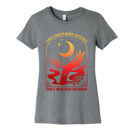 They Didnt Burn Witches They Burned Women Womens Cotton Tee