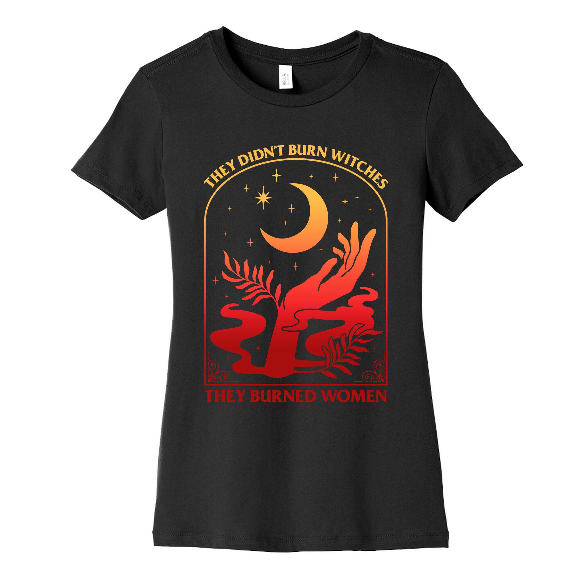 They Didnt Burn Witches They Burned Women Womens Cotton Tee