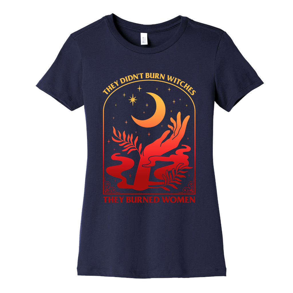 They Didnt Burn Witches They Burned Women Womens Cotton Tee