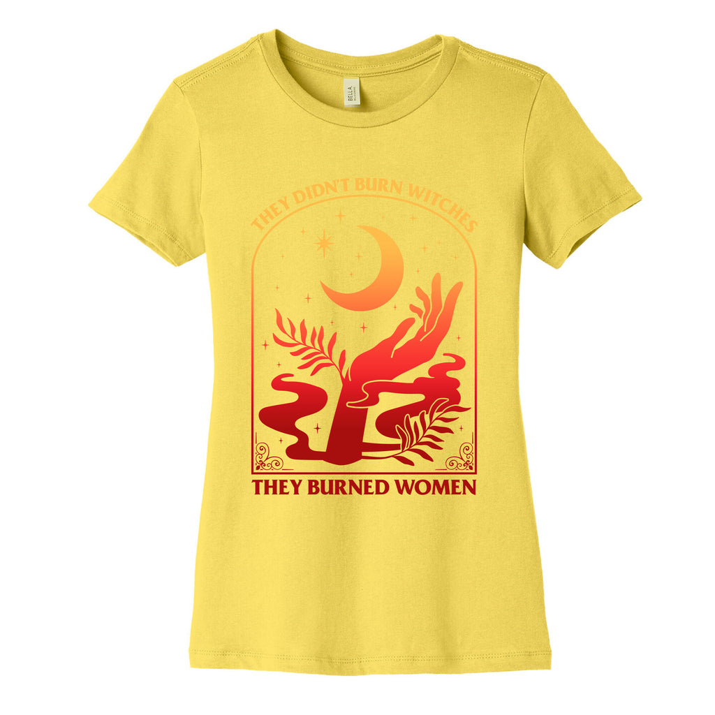 They Didnt Burn Witches They Burned Women Womens Cotton Tee