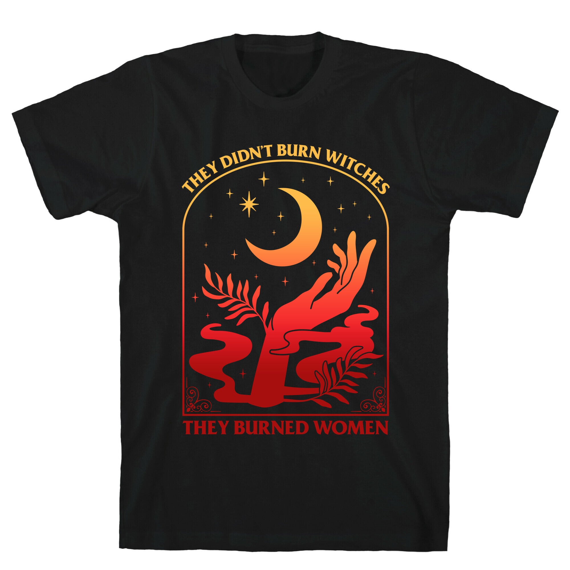 They Didnt Burn Witches They Burned Women T-Shirt