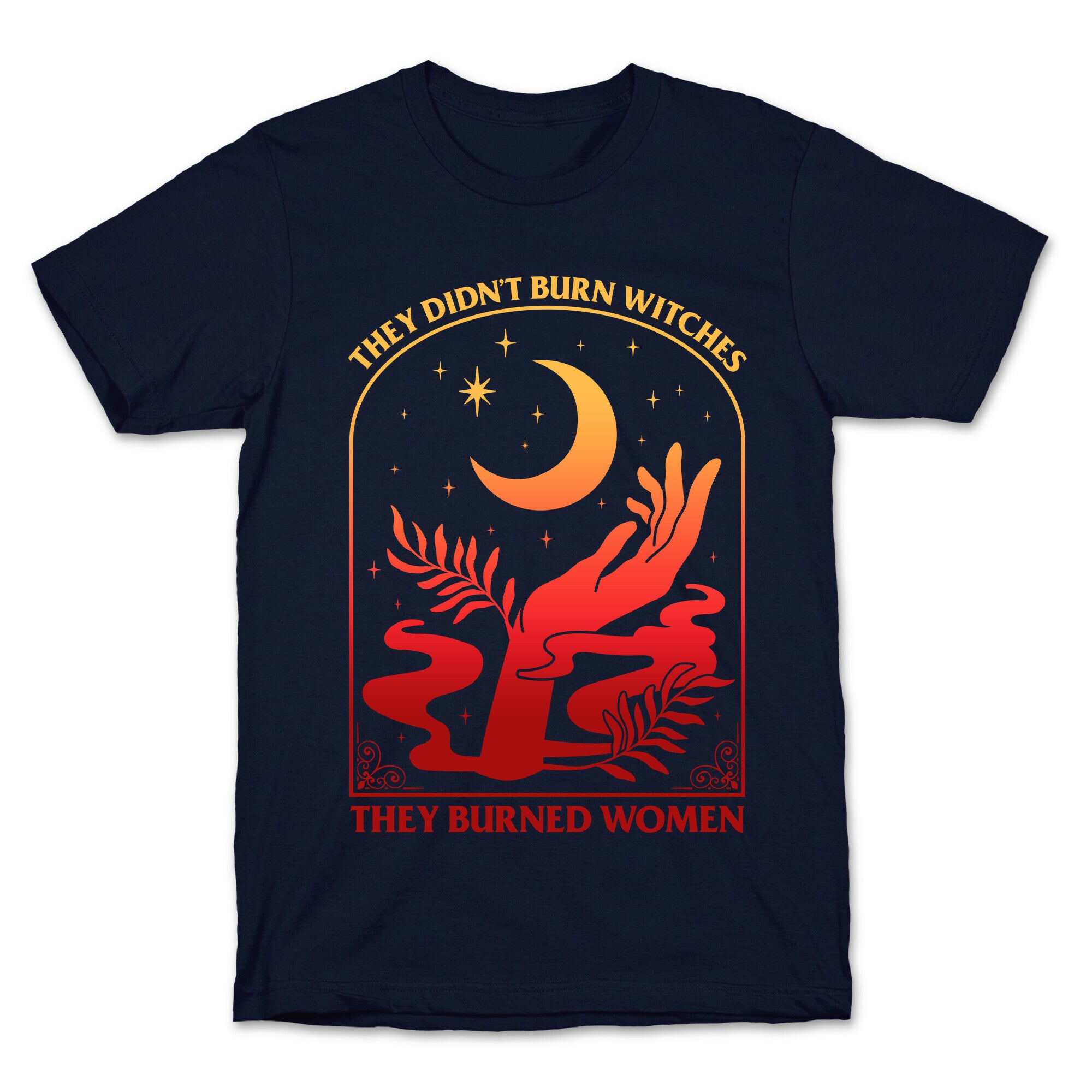 They Didnt Burn Witches They Burned Women T-Shirt
